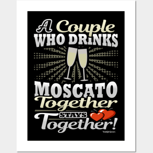 A Couple Who Drinks Moscato Together Stays Together Posters and Art